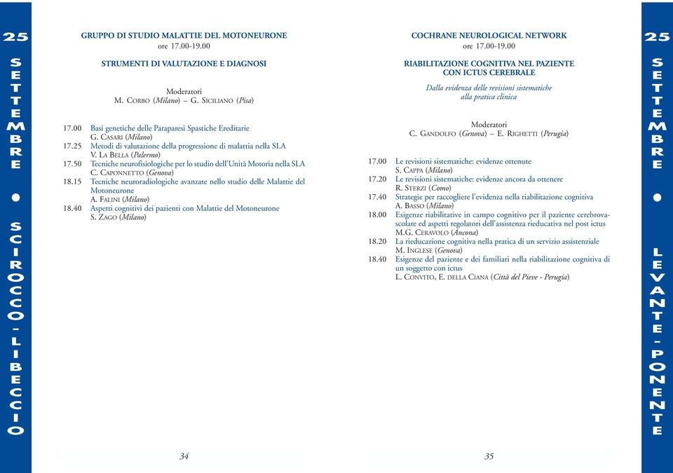 15 ecniche neuroradiologiche avanzate nello studio delle alattie del otoneurone. F (ilano) 18.40 spetti cognitivi dei pazienti con alattie del otoneurone.