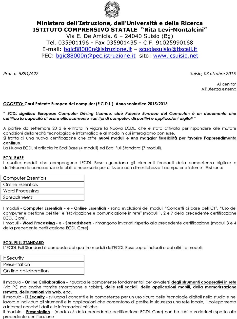 5891/A22 Suisio, 03 ottobre 2015 Ai genitori All utenza esterna OGGETTO: Corsi Patente Europea del computer (E.C.D.L.