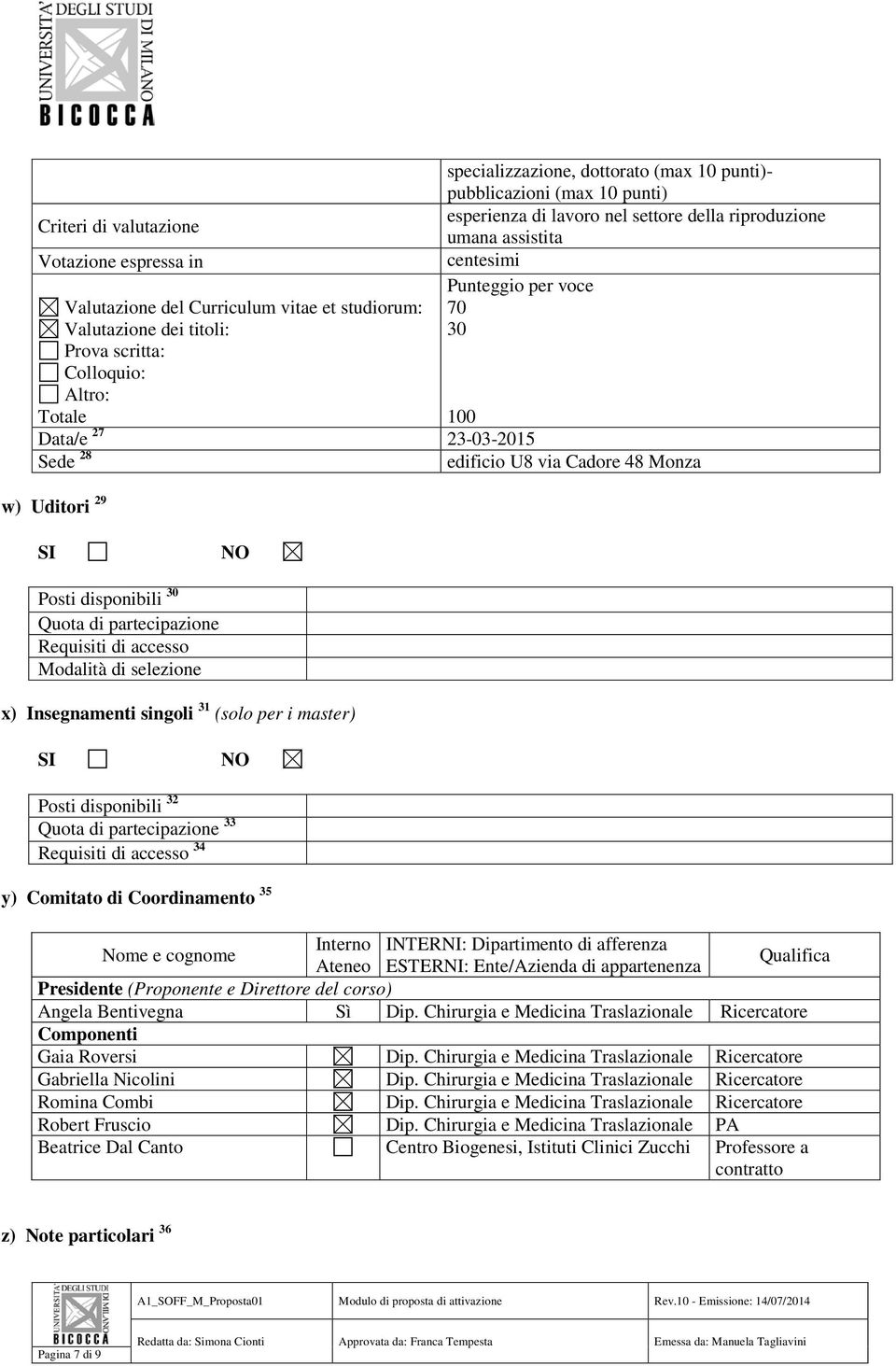 SI NO Posti disponibili 30 Quota di partecipazione Requisiti di accesso Modalità di selezione x) Insegnamenti singoli 31 (solo per i master) SI NO Posti disponibili 3 Quota di partecipazione 33