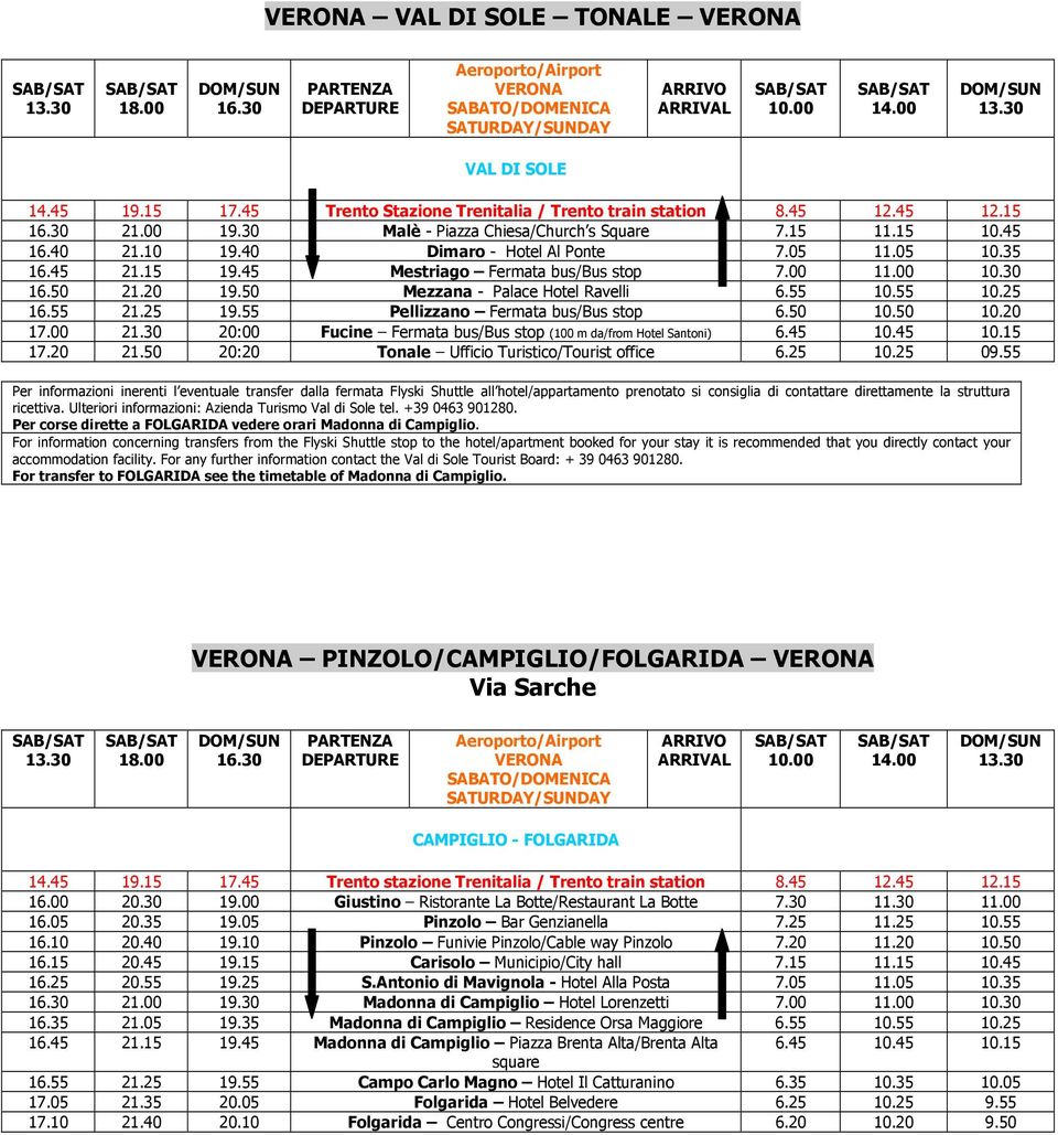 55 21.25 19.55 Pellizzano Fermata bus/bus stop 6.50 10.50 10.20 17.00 21.30 20:00 Fucine Fermata bus/bus stop (100 m da/from Hotel Santoni) 6.45 10.45 10.15 17.20 21.