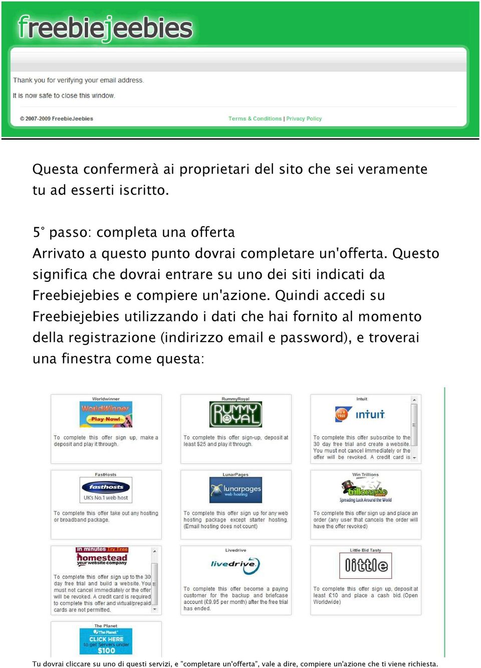 Questo significa che dovrai entrare su uno dei siti indicati da Freebiejebies e compiere un'azione.