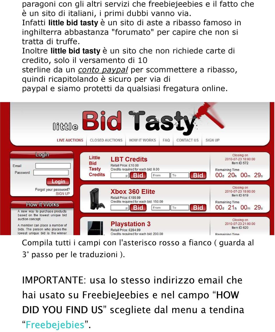 Inoltre little bid tasty è un sito che non richiede carte di credito, solo il versamento di 10 sterline da un conto paypal per scommettere a ribasso, quindi ricapitolando è sicuro per via