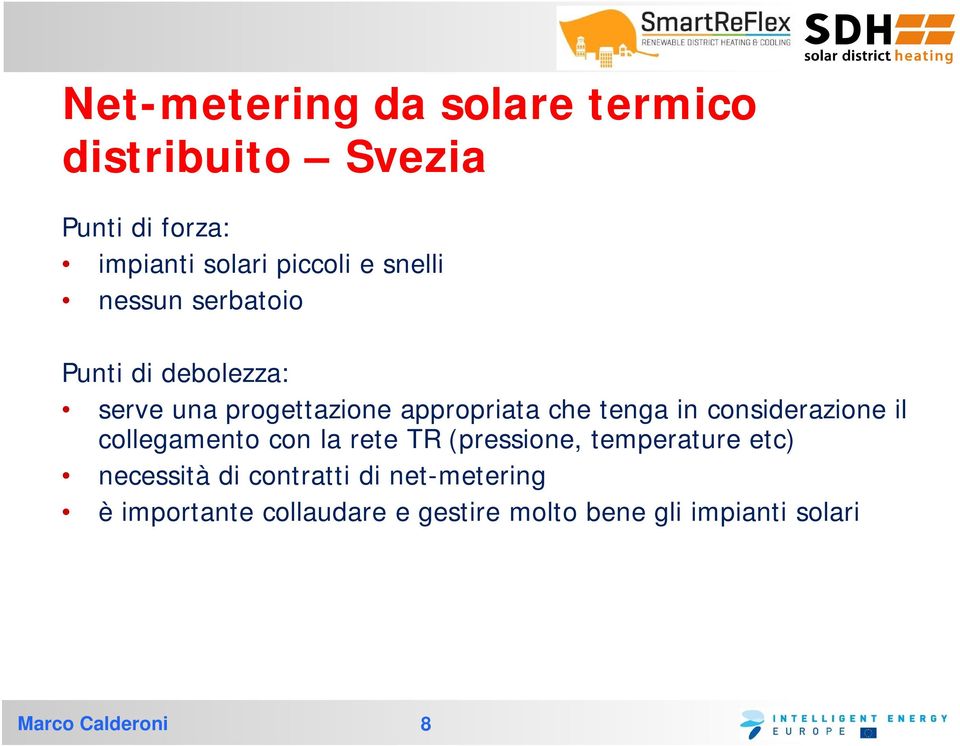 in considerazione il collegamento con la rete TR (pressione, temperature etc) necessità di