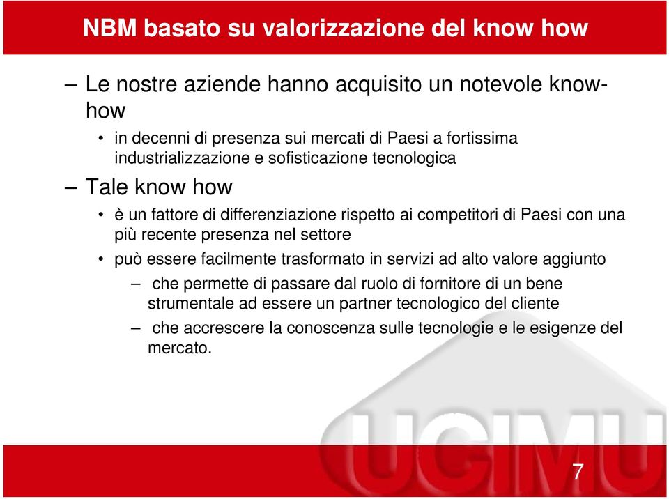 una più recente presenza nel settore può essere facilmente trasformato in servizi ad alto valore aggiunto che permette di passare dal ruolo di