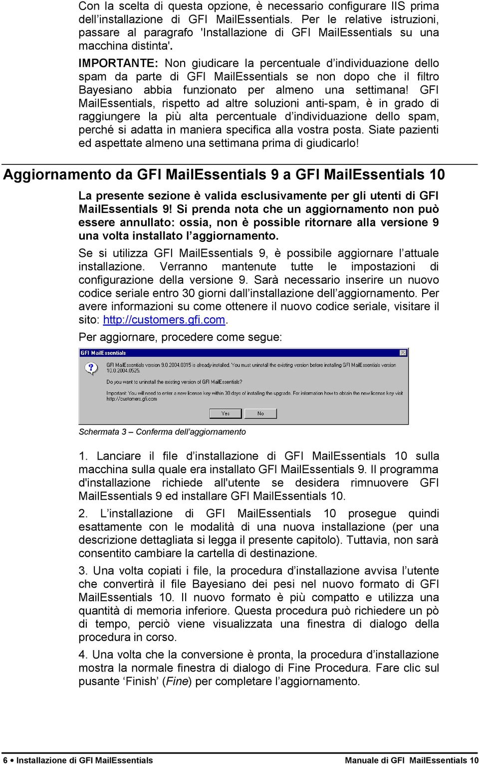 IMPORTANTE: Non giudicare la percentuale d individuazione dello spam da parte di GFI MailEssentials se non dopo che il filtro Bayesiano abbia funzionato per almeno una settimana!