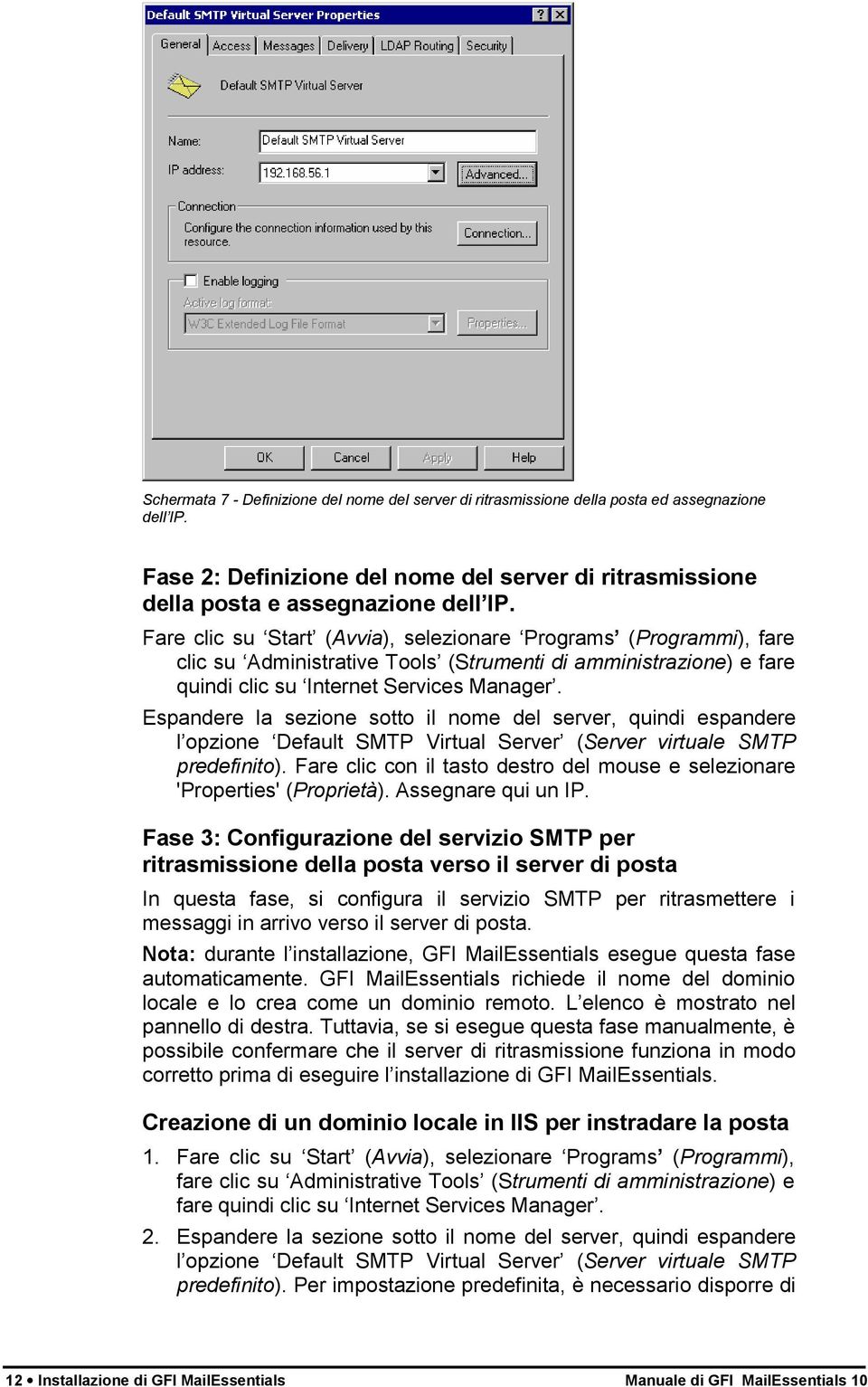 Espandere la sezione sotto il nome del server, quindi espandere l opzione Default SMTP Virtual Server (Server virtuale SMTP predefinito).