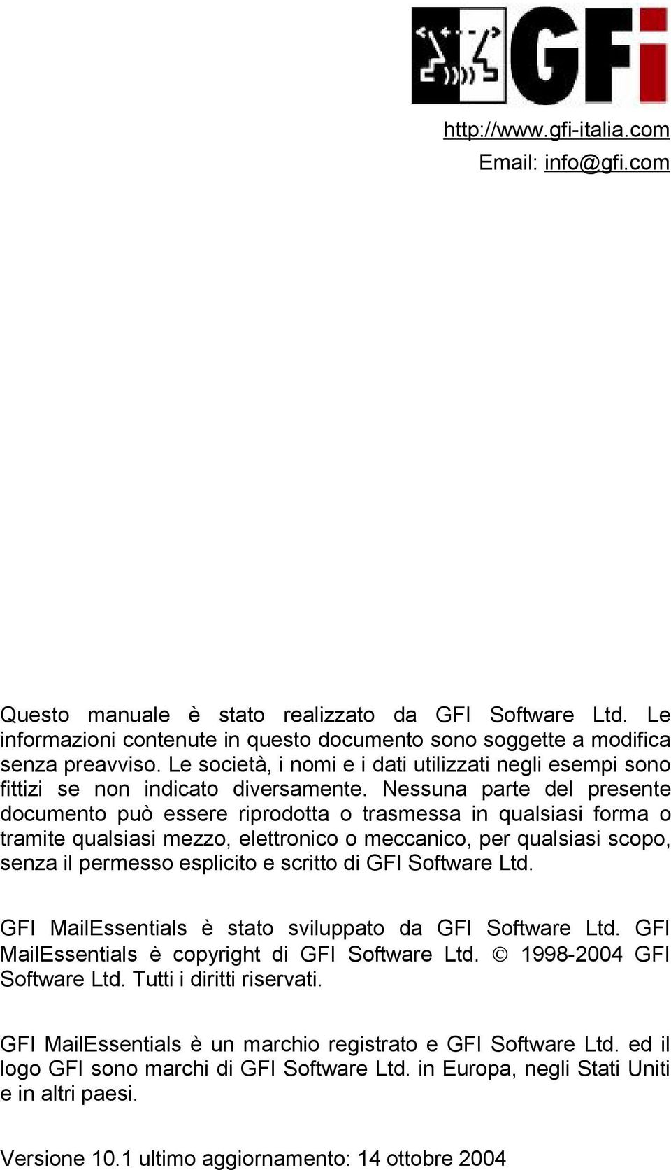 Nessuna parte del presente documento può essere riprodotta o trasmessa in qualsiasi forma o tramite qualsiasi mezzo, elettronico o meccanico, per qualsiasi scopo, senza il permesso esplicito e