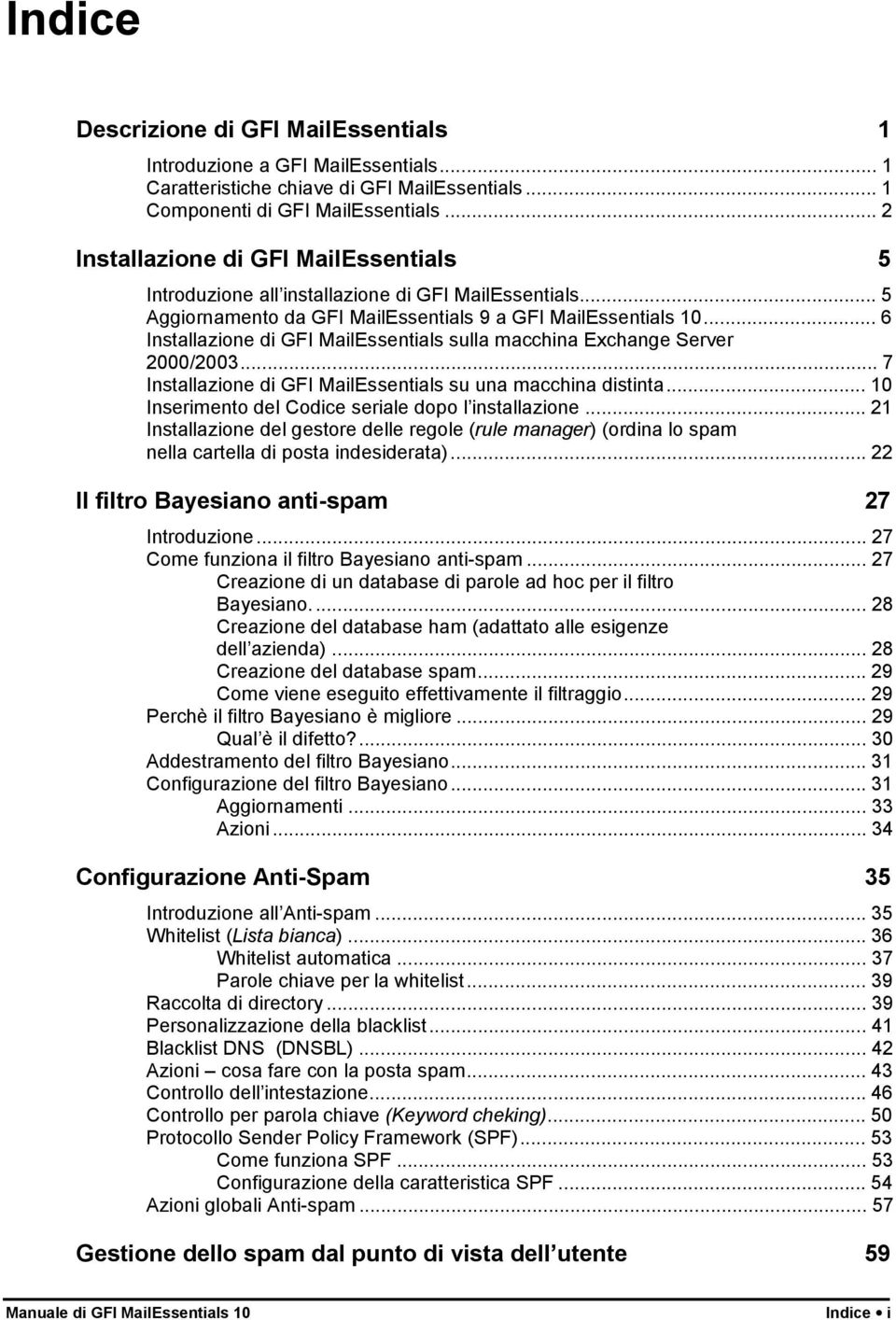 .. 6 Installazione di GFI MailEssentials sulla macchina Exchange Server 2000/2003... 7 Installazione di GFI MailEssentials su una macchina distinta.