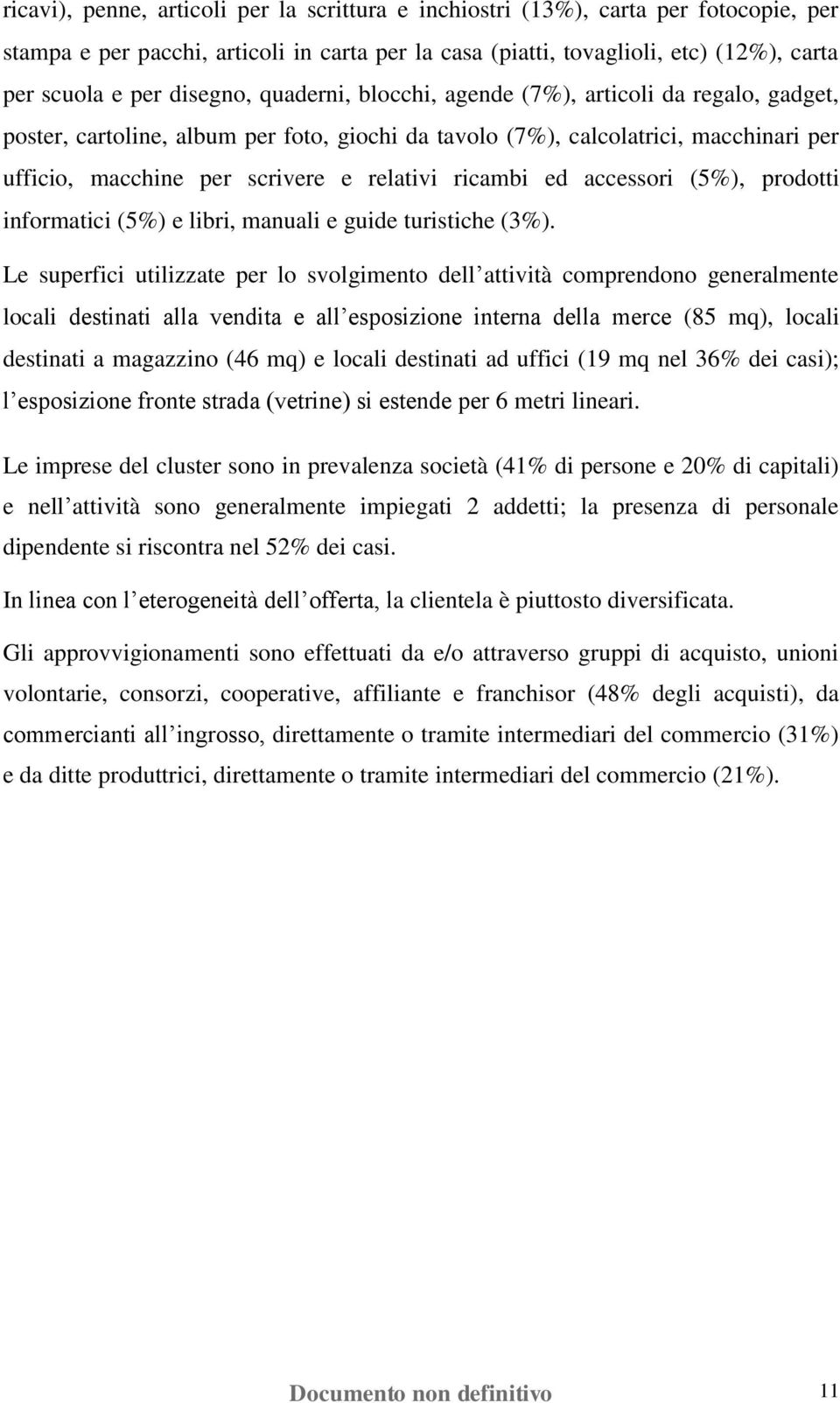 ricambi ed accessori (5%), prodotti informatici (5%) e libri, manuali e guide turistiche (3%).