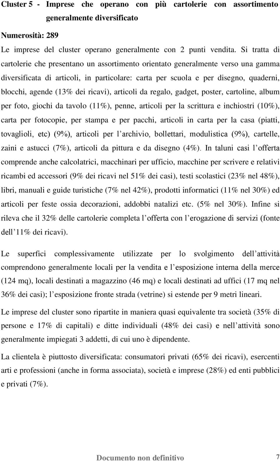 dei ricavi), articoli da regalo, gadget, poster, cartoline, album per foto, giochi da tavolo (11%), penne, articoli per la scrittura e inchiostri (10%), carta per fotocopie, per stampa e per pacchi,