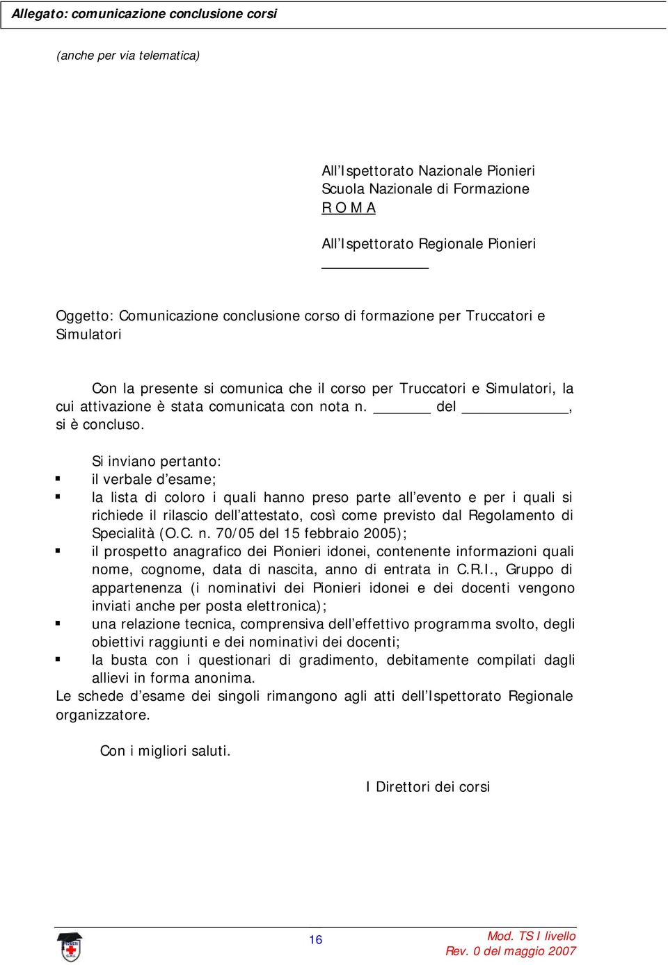 Si inviano prtanto: il vrbal d sam; la lista di coloro i quali hanno prso part all vnto pr i quali si richid il rilascio dll attstato, così com prvisto dal Rgolamnto di Spcialità (O.C. n.