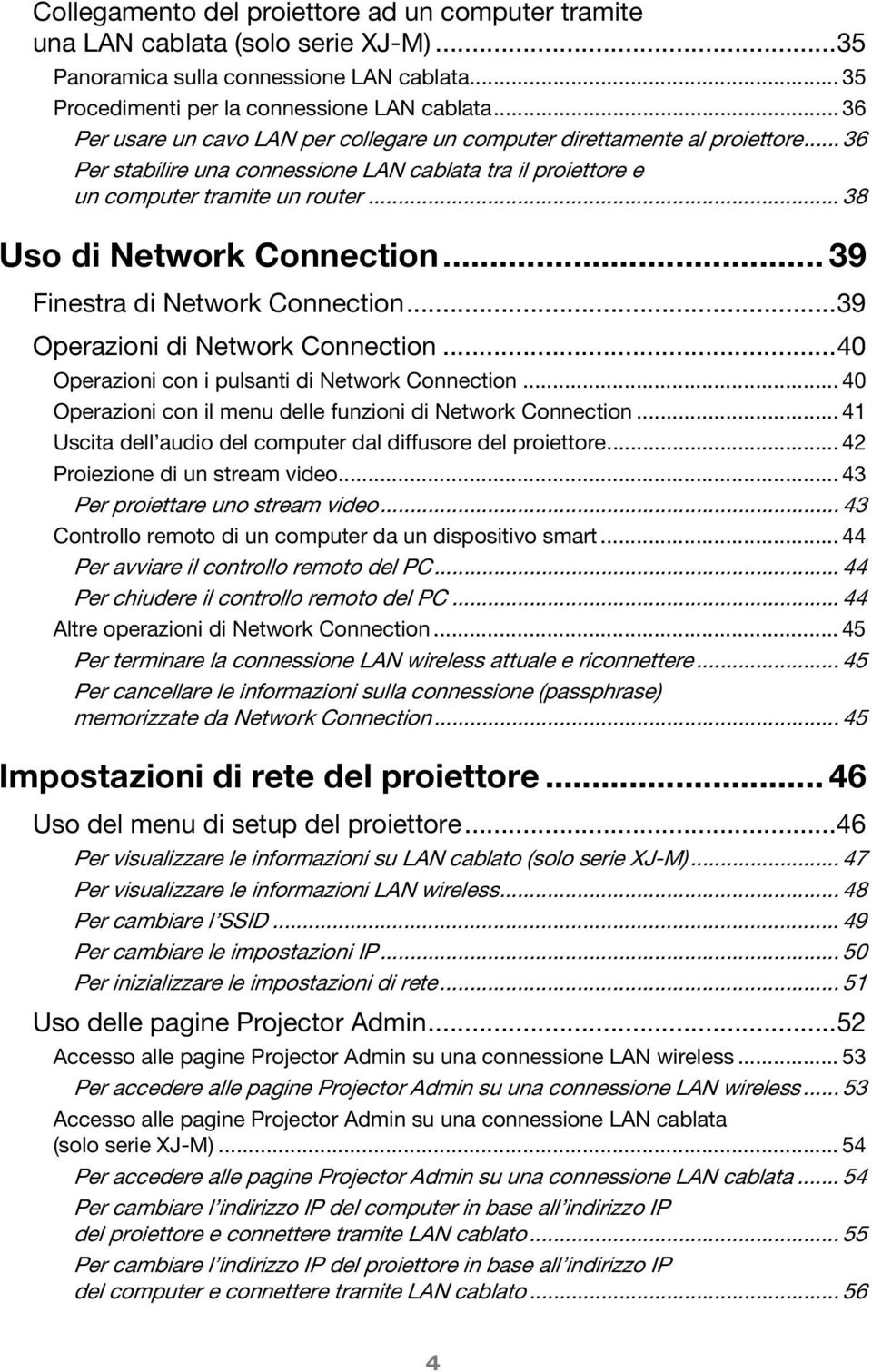 .. 38 Uso di Network Connection... 39 Finestra di Network Connection...39 Operazioni di Network Connection...40 Operazioni con i pulsanti di Network Connection.