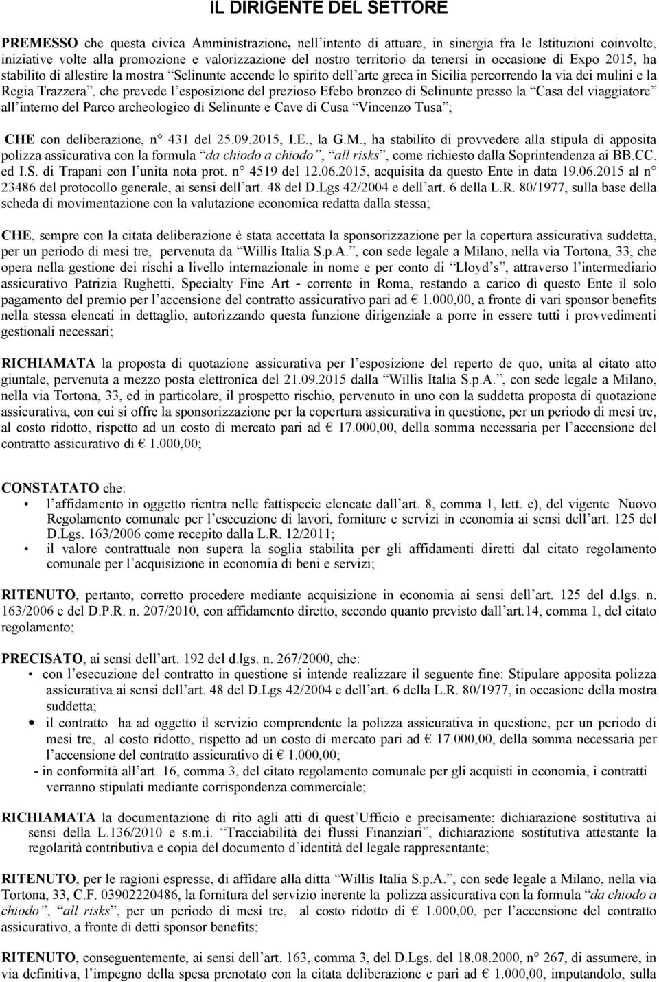 prevede l esposizione del prezioso Efebo bronzeo di Selinunte presso la Casa del viaggiatore all interno del Parco archeologico di Selinunte e Cave di Cusa Vincenzo Tusa ; CHE con deliberazione, n