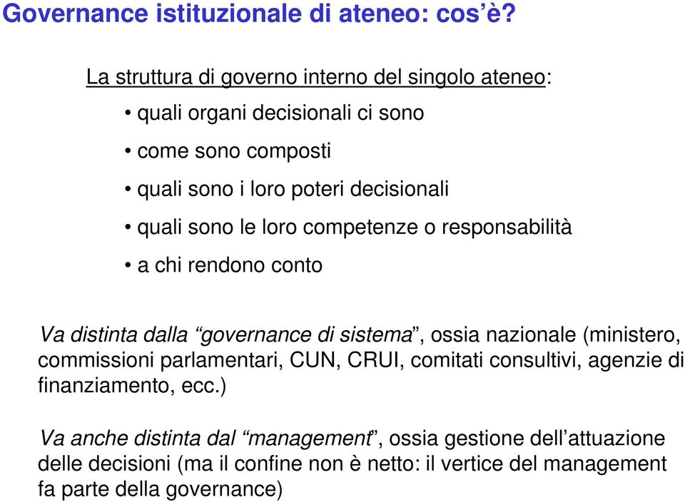 quali sono le loro competenze o responsabilità a chi rendono conto Va distinta dalla governance di sistema, ossia nazionale (ministero,