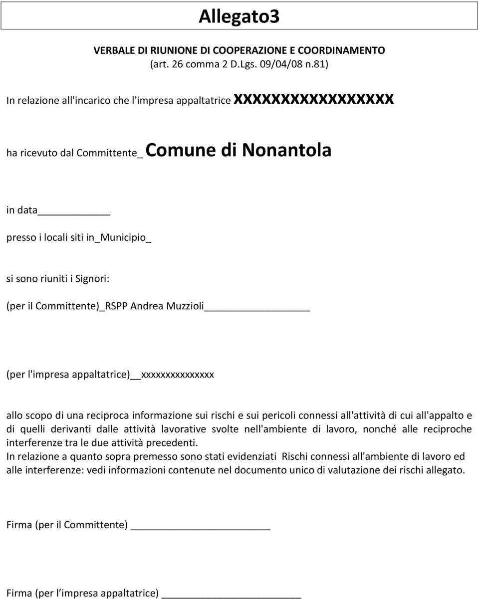 il Committente)_RSPP Andrea Muzzioli (per l'impresa appaltatrice) xxxxxxxxxxxxxxx allo scopo di una reciproca informazione sui rischi e sui pericoli connessi all'attività di cui all'appalto e di