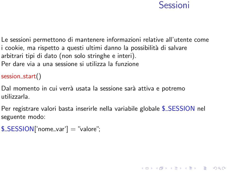 Per dare via a una sessione si utilizza la funzione session start() Dal momento in cui verrà usata la sessione sarà