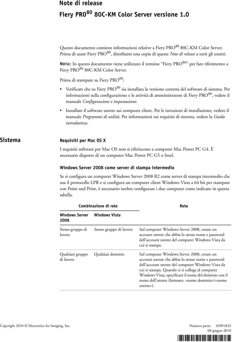 NOTA: In questo documento viene utilizzato il termine Fiery PRO 80 per fare riferimento a Fiery PRO 80 80C-KM Color Server.