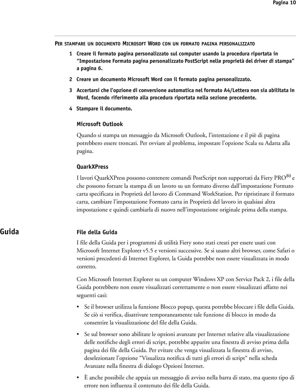 3 Accertarsi che l opzione di conversione automatica nel formato A4/Lettera non sia abilitata in Word, facendo riferimento alla procedura riportata nella sezione precedente. 4 Stampare il documento.