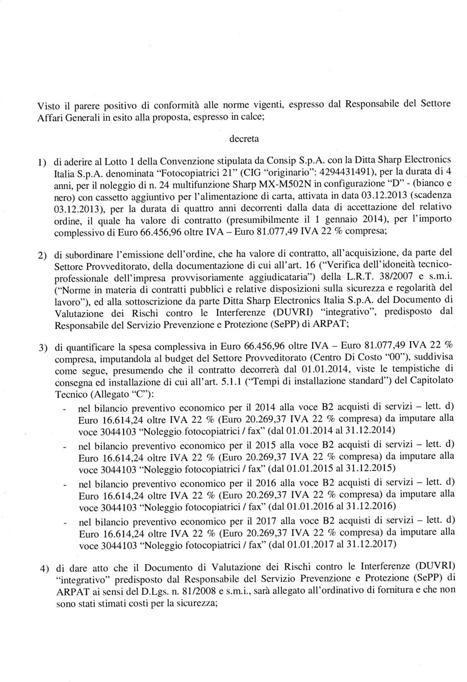 stpulata da Consp S.p.A. con la Dtta Sharp Electroncs Itala S.p.A. denomnata Fotocopatrc 21 (CIG orgnaro : 4294431491), per la durata d 4 ann, per l noleggo d n.