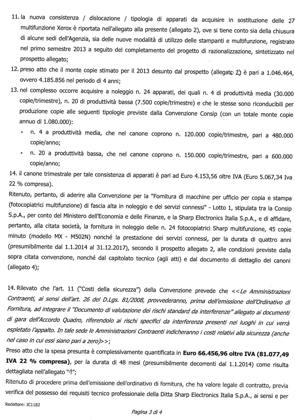 prospetto allegato; 12. preso atto che l monte cope stmato per l 2013 desunto dal prospetto (allegatc 2 è par a 1.046.464, owero 4.185.856 nel perodo d 4 ann; 13.