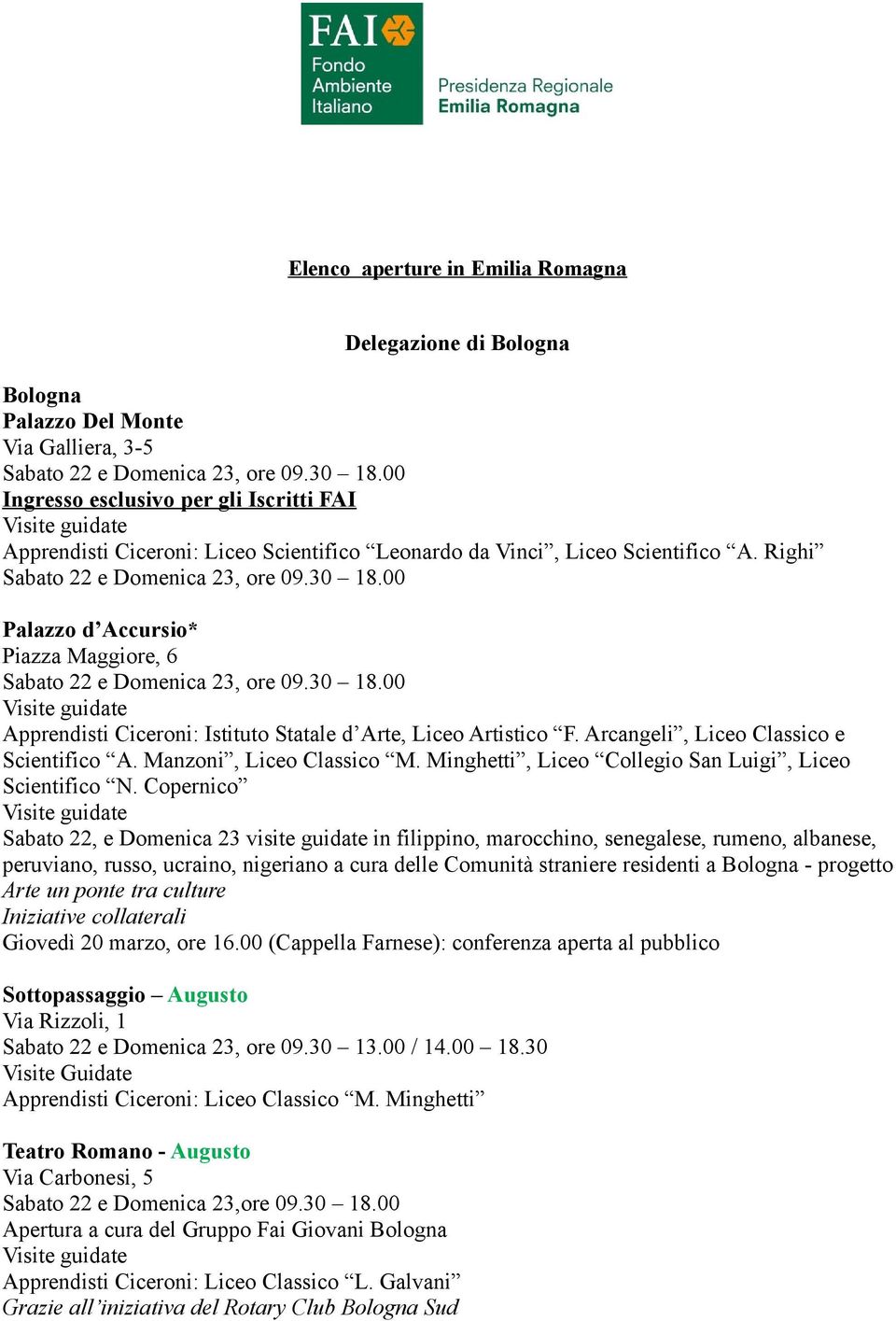 00 Palazzo d Accursio* Piazza Maggiore, 6 Sabato 22 e Domenica 23, ore 09.30 18.00 Apprendisti Ciceroni: Istituto Statale d Arte, Liceo Artistico F. Arcangeli, Liceo Classico e Scientifico A.