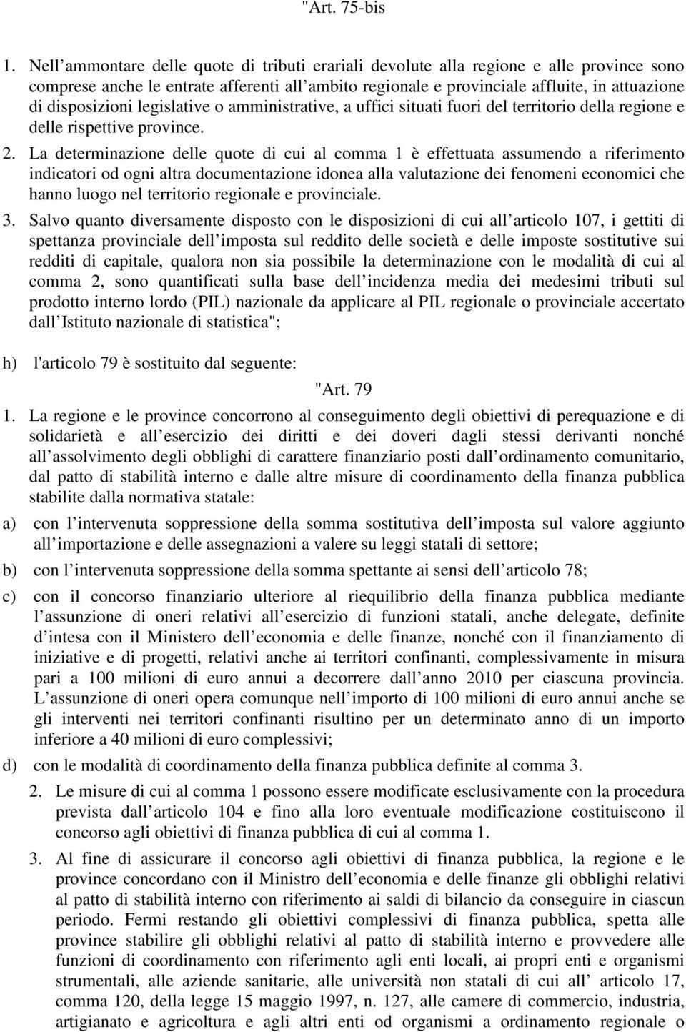 disposizioni legislative o amministrative, a uffici situati fuori del territorio della regione e delle rispettive province. 2.