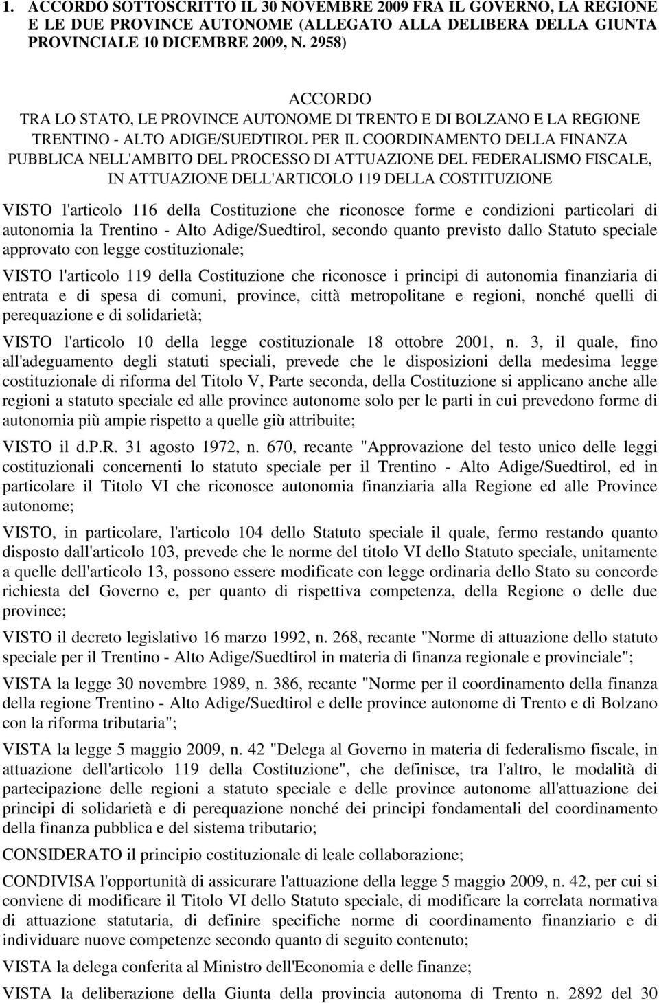 DEL FEDERALISMO FISCALE, IN ATTUAZIONE DELL'ARTICOLO 119 DELLA COSTITUZIONE VISTO l'articolo 116 della Costituzione che riconosce forme e condizioni particolari di autonomia la Trentino - Alto