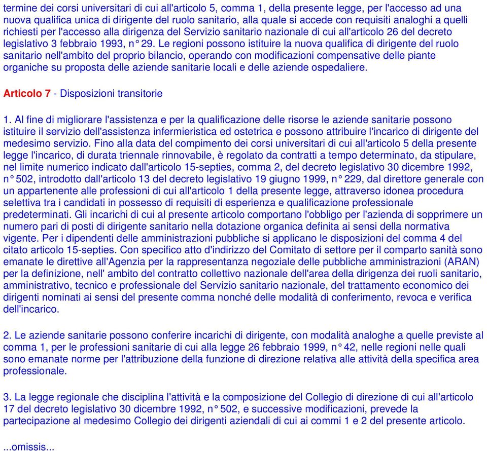 Le regioni possono istituire la nuova qualifica di dirigente del ruolo sanitario nell'ambito del proprio bilancio, operando con modificazioni compensative delle piante organiche su proposta delle