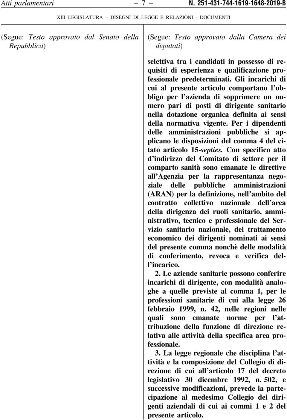 vigente. Per i dipendenti delle amministrazioni pubbliche si applicano le disposizioni del comma 4 del citato articolo 15-septies.