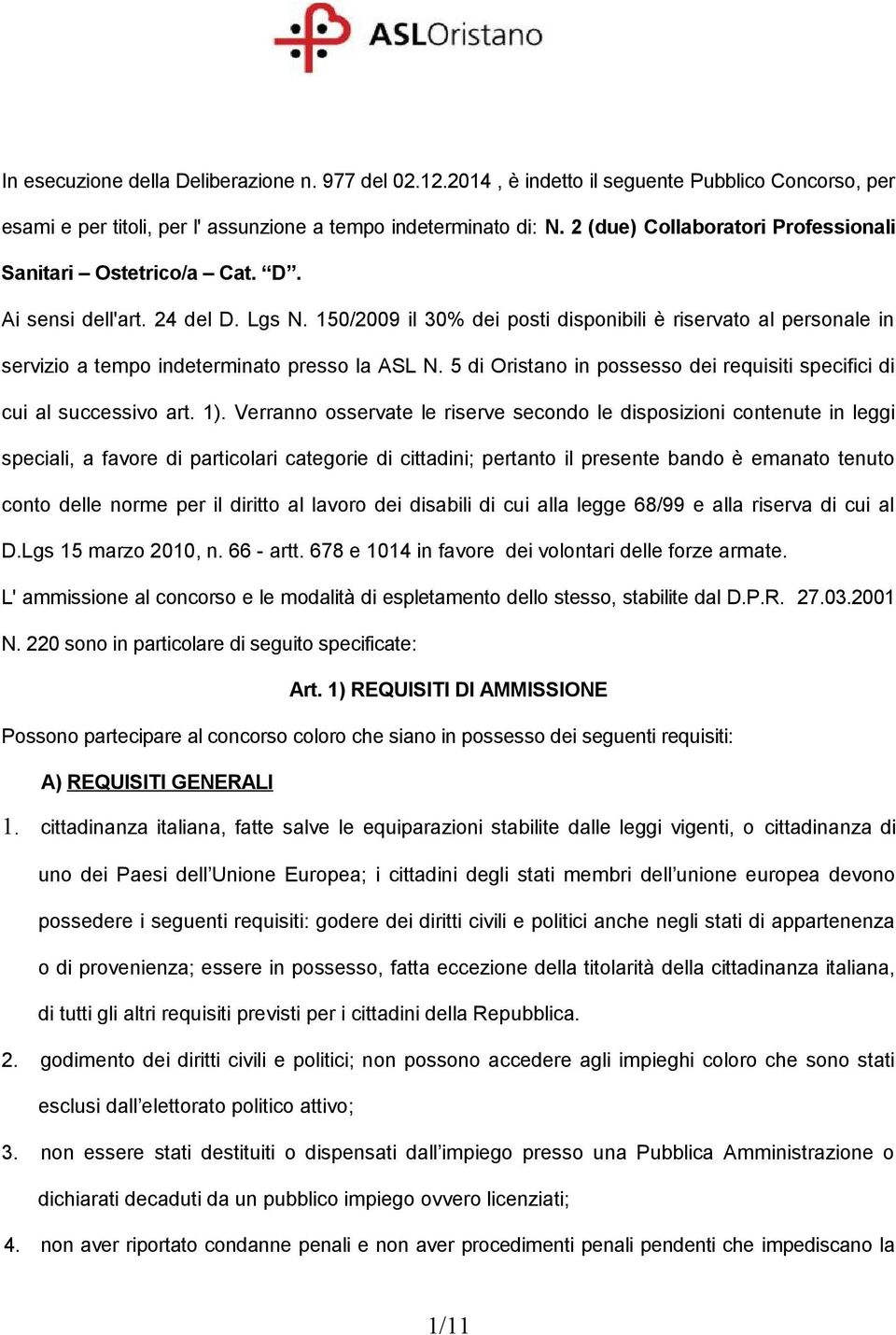 150/2009 il 30% dei posti disponibili è riservato al personale in servizio a tempo indeterminato presso la ASL N. 5 di Oristano in possesso dei requisiti specifici di cui al successivo art. 1).