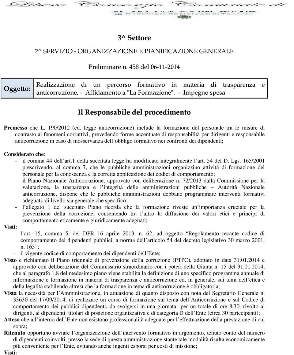 legge anticorruzione) include la formazione del personale tra le misure di contrasto ai fenomeni corruttivi, prevedendo forme accentuate di responsabilità per dirigenti e responsabile anticorruzione