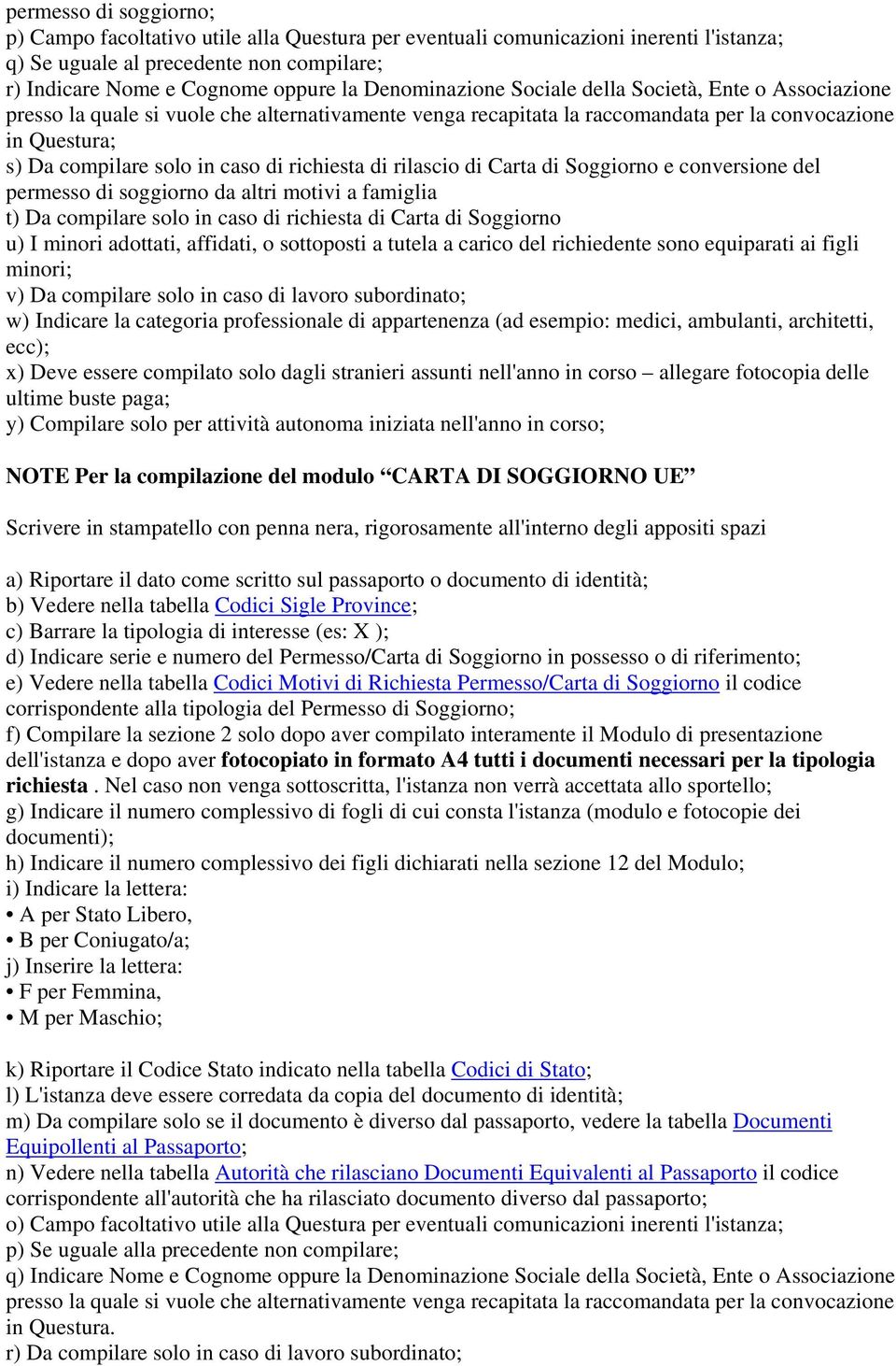 di richiesta di rilascio di Carta di Soggiorno e conversione del permesso di soggiorno da altri motivi a famiglia t) Da compilare solo in caso di richiesta di Carta di Soggiorno u) I minori adottati,