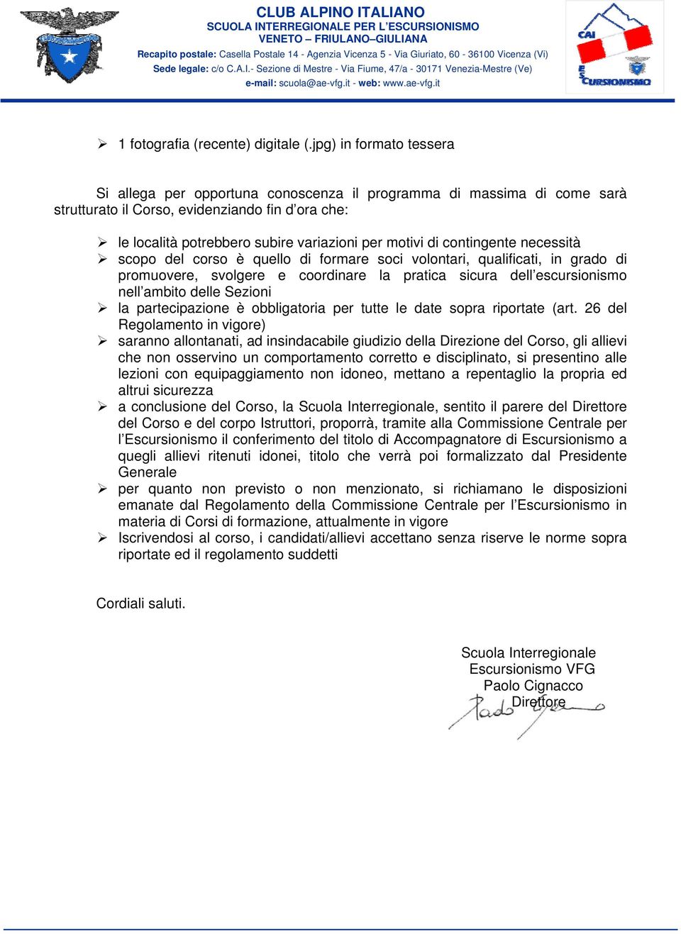 di contingente necessità scopo del corso è quello di formare soci volontari, qualificati, in grado di promuovere, svolgere e coordinare la pratica sicura dell escursionismo nell ambito delle Sezioni