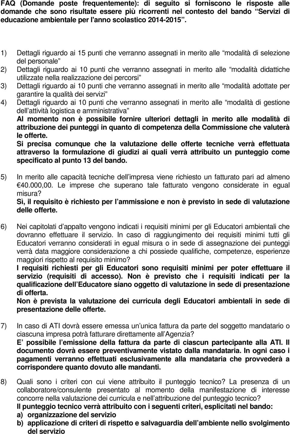 1) Dettagli riguardo ai 15 punti che verranno assegnati in merito alle modalità di selezione del personale 2) Dettagli riguardo ai 10 punti che verranno assegnati in merito alle modalità didattiche