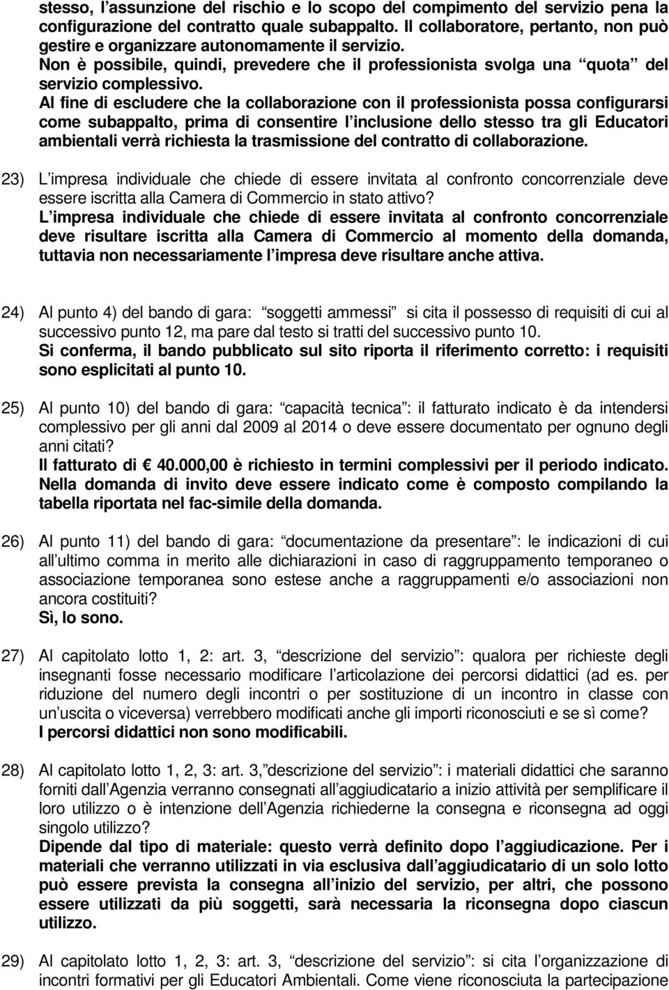 Al fine di escludere che la collaborazione con il professionista possa configurarsi come subappalto, prima di consentire l inclusione dello stesso tra gli Educatori ambientali verrà richiesta la