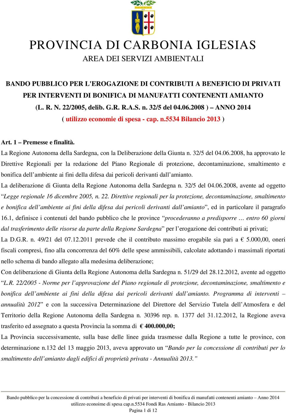 La Regione Autonoma della Sardegna, con la Deliberazione della Giunta n. 32/5 del 04.06.