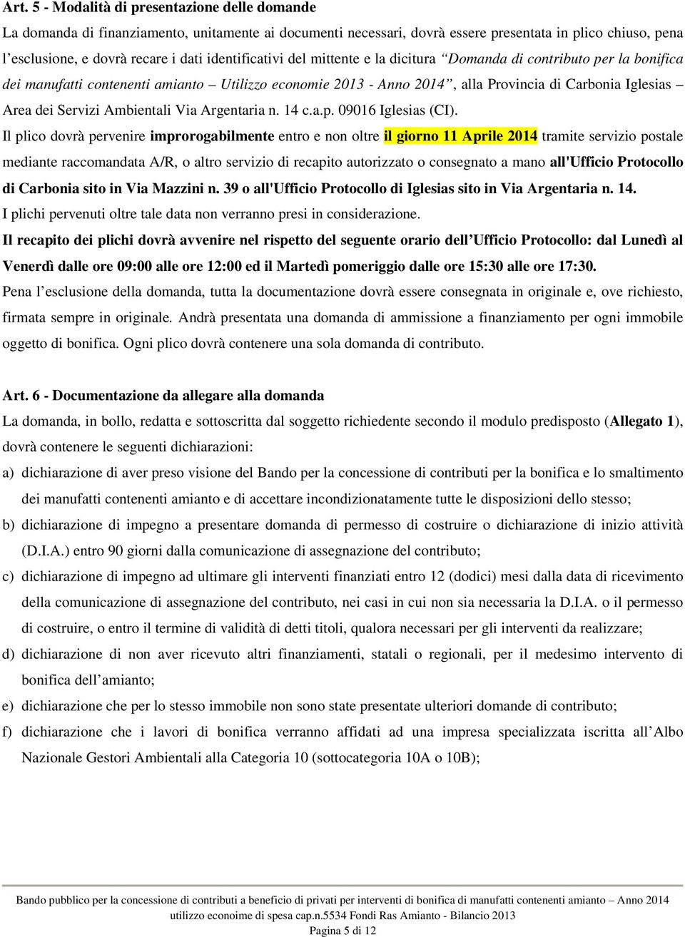 Servizi Ambientali Via Argentaria n. 14 c.a.p. 09016 Iglesias (CI).