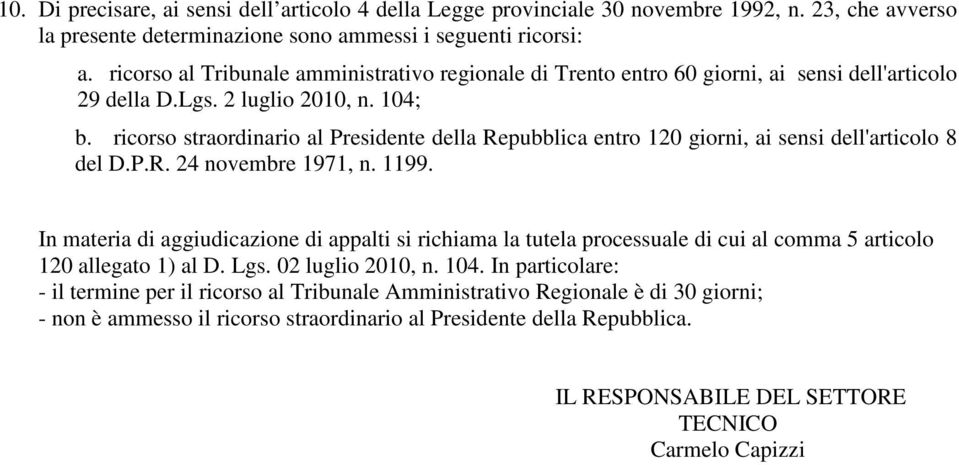 ricorso straordinario al Presidente della Repubblica entro 120 giorni, ai sensi dell'articolo 8 del D.P.R. 24 novembre 1971, n. 1199.