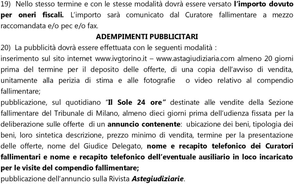 com almeno 20 giorni prima del termine per il deposito delle offerte, di una copia dell avviso di vendita, unitamente alla perizia di stima e alle fotografie o video relativo al compendio