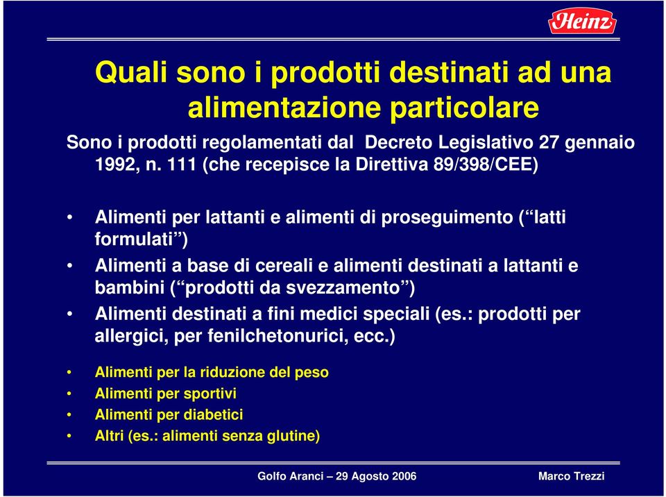 e alimenti destinati a lattanti e bambini ( prodotti da svezzamento ) Alimenti destinati a fini medici speciali (es.