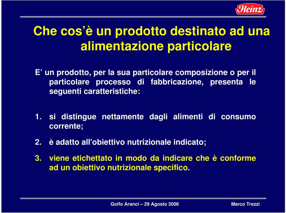 si distingue nettamente dagli alimenti di consumo corrente; 2.