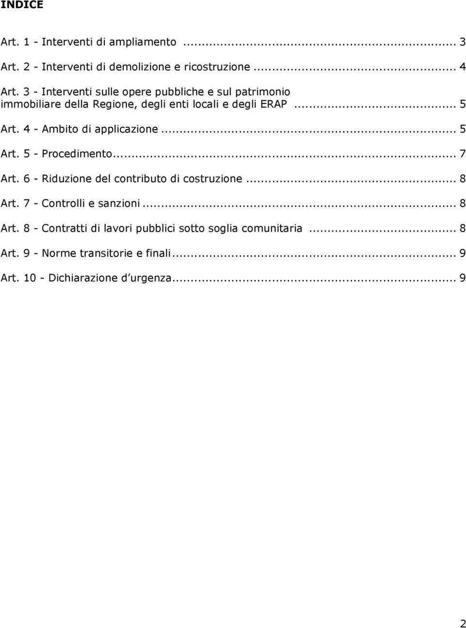 4 - Ambito di applicazione... 5 Art. 5 - Procedimento... 7 Art. 6 - Riduzione del contributo di costruzione... 8 Art.