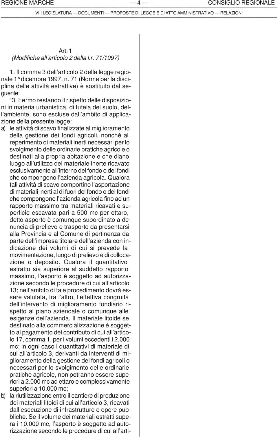 Fermo restando il rispetto delle disposizioni in materia urbanistica, di tutela del suolo, dell ambiente, sono escluse dall ambito di applicazione della presente legge: a) le attività di scavo