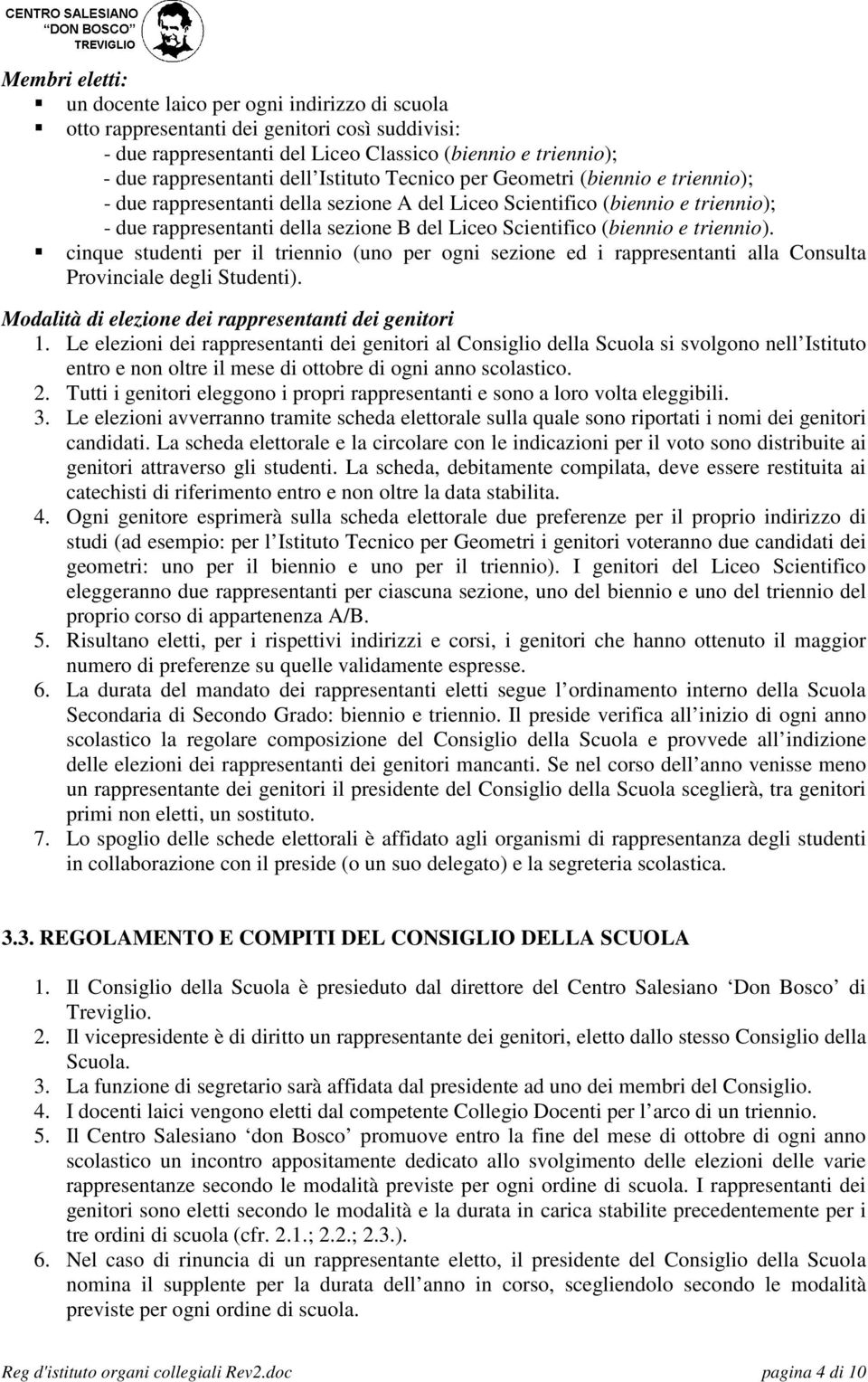 (biennio e triennio). cinque studenti per il triennio (uno per ogni sezione ed i rappresentanti alla Consulta Provinciale degli Studenti). Modalità di elezione dei rappresentanti dei genitori 1.