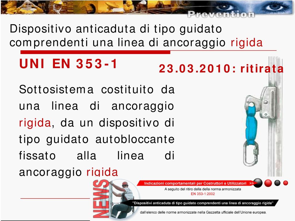 2010: ritirata Sottosistema costituito da una linea di ancoraggio