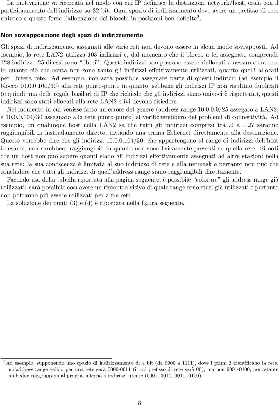 Non sovrapposizione degli spazi di indirizzamento Gli spazi di indirizzamento assegnati alle varie reti non devono essere in alcun modo sovrapposti.