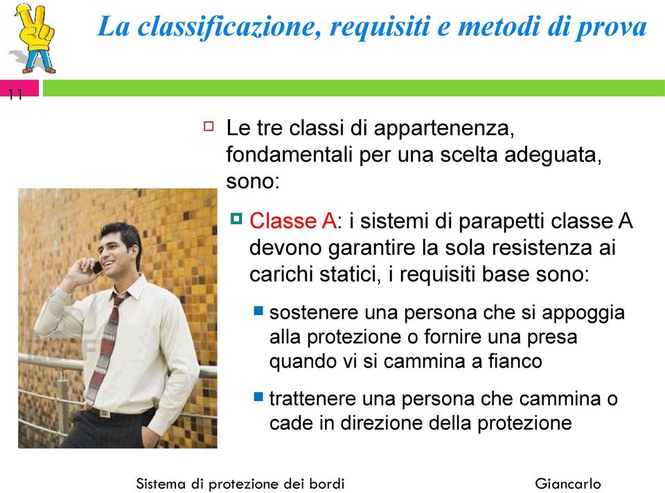 carichi statici, i requisiti base sono: sostenere una persona che si appoggia alla protezione o fornire