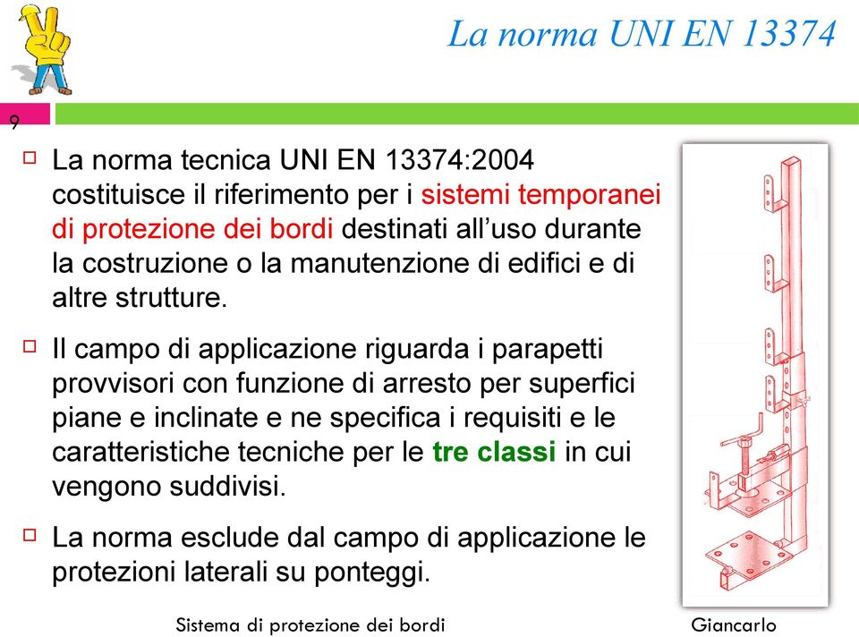 Il campo di applicazione riguarda i parapetti provvisori con funzione di arresto per superfici piane e inclinate e ne specifica i