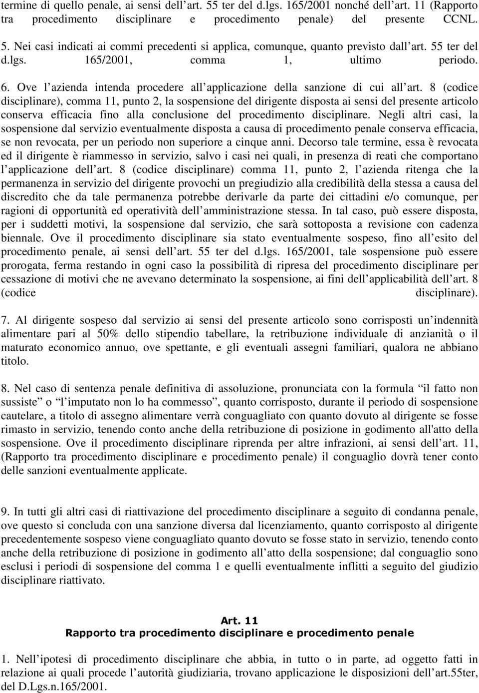 8 (codice disciplinare), comma 11, punto 2, la sospensione del dirigente disposta ai sensi del presente articolo conserva efficacia fino alla conclusione del procedimento disciplinare.