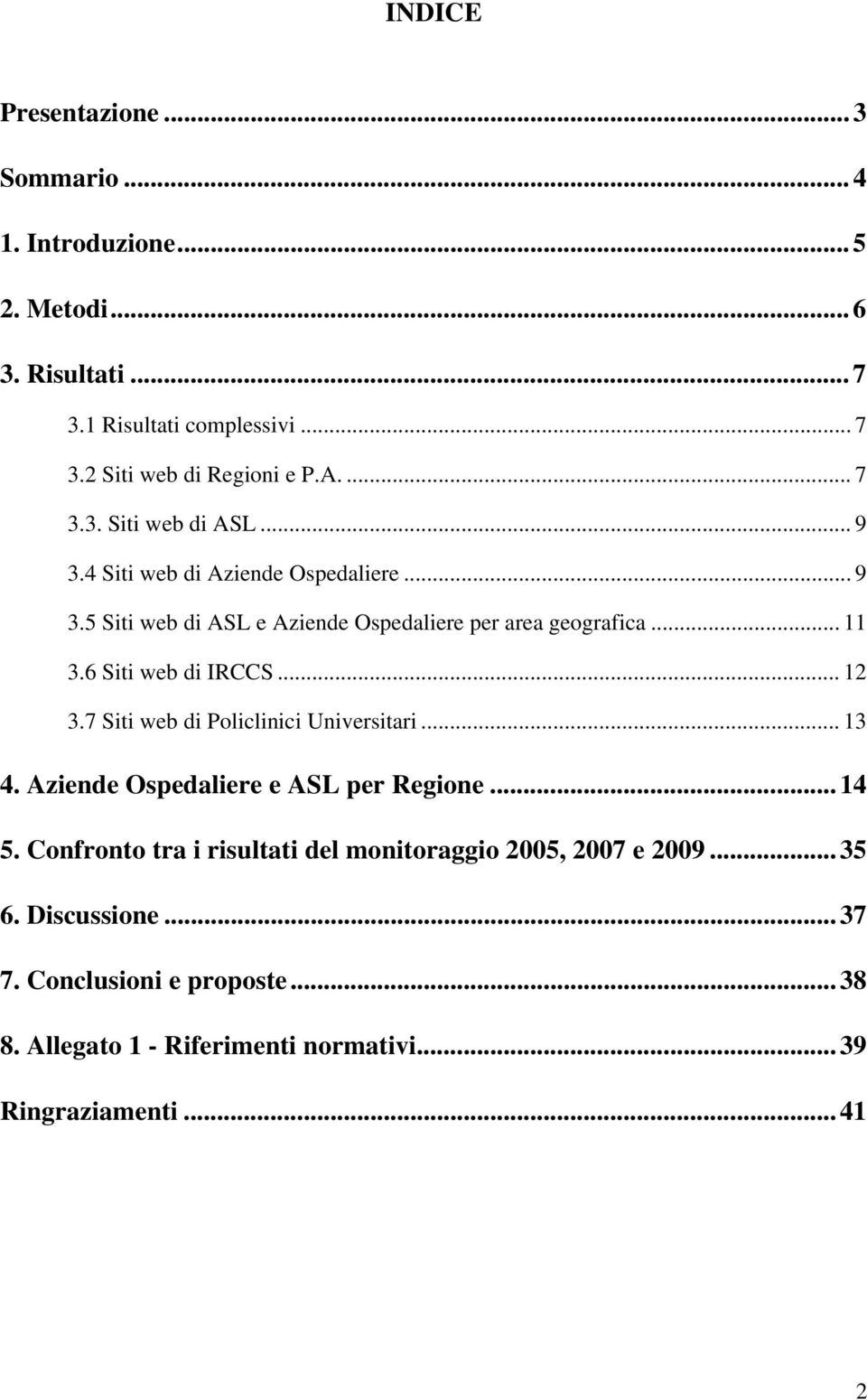 7 di Policlinici Universitari... 13 4. Aziende Ospedaliere e ASL per Regione... 14 5.